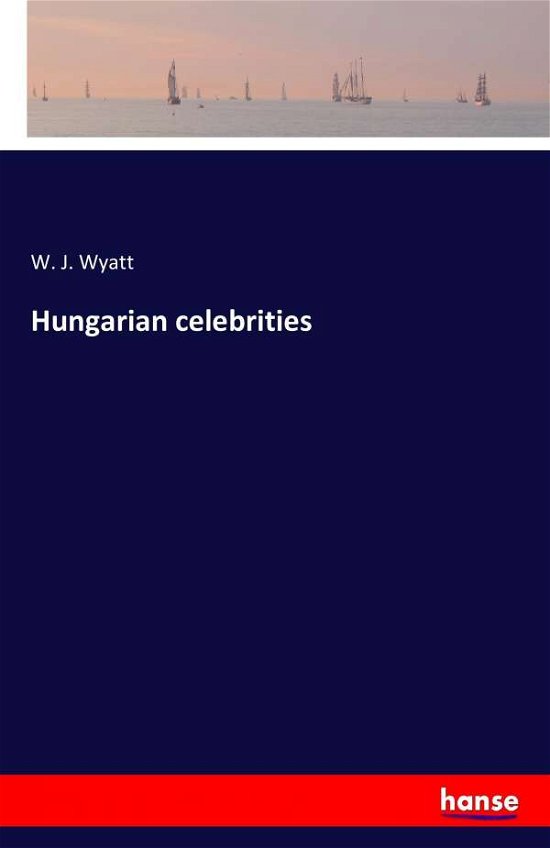 Hungarian celebrities - Wyatt - Boeken -  - 9783742827517 - 9 augustus 2016