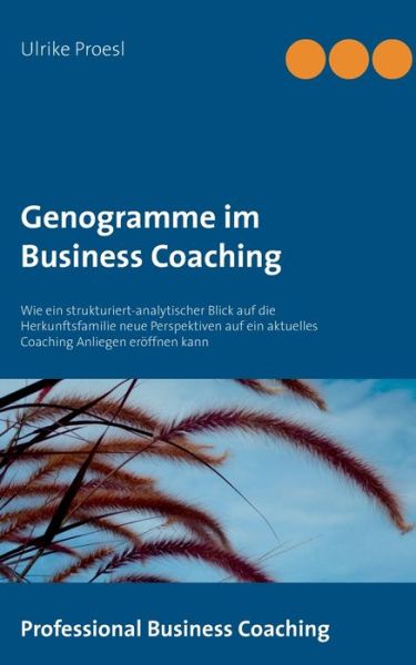 Cover for Ulrike Proesl · Genogramme im Business Coaching: Wie ein strukturiert-analytischer Blick auf die Herkunftsfamilie neue Perspektiven auf ein aktuelles Coaching Anliegen eroeffnen kann (Paperback Book) (2020)