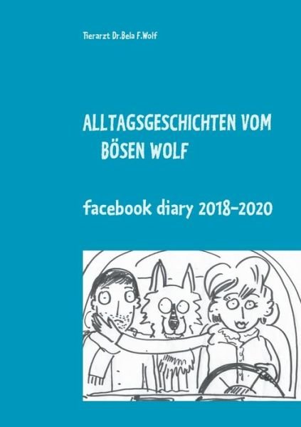 Cover for Bela F Wolf · Alltagsgeschichten vom boesen Wolf: Facebook Diary 2018 - 2020 (Pocketbok) (2020)