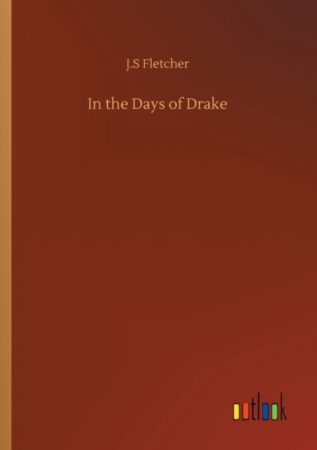 Cover for J S Fletcher · In the Days of Drake (Paperback Book) (2020)