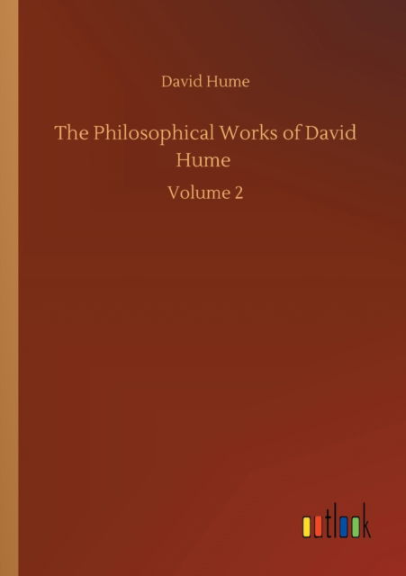 The Philosophical Works of David Hume: Volume 2 - David Hume - Books - Outlook Verlag - 9783752350517 - July 22, 2020