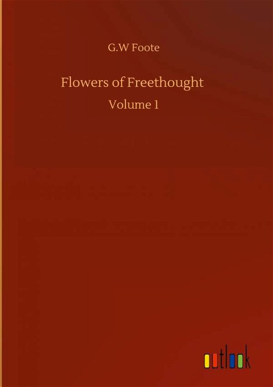 Cover for G W Foote · Flowers of Freethought: Volume 1 (Hardcover Book) (2020)