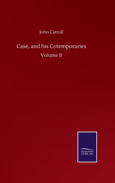 Case, and his Cotemporaries: Volume II - John Carroll - Books - Salzwasser-Verlag Gmbh - 9783752503517 - September 22, 2020