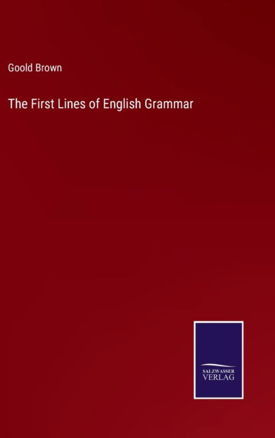 Cover for Goold Brown · The First Lines of English Grammar (Hardcover Book) (2022)