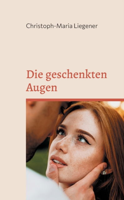 Cover for Christoph-Maria Liegener · Die geschenkten Augen (Paperback Book) (2021)