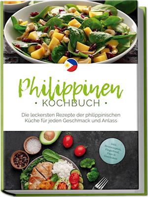 Cover for Mirna del Rosario · Philippinen Kochbuch: Die leckersten Rezepte der philippinischen Küche für jeden Geschmack und Anlass - inkl. Brotrezepten, Fingerfood, Dips &amp; Getränken (Book) (2024)