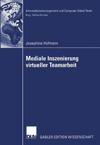 Mediale Inszenierung Virtueller Teamarbeit - Informationsmanagement Und Computer Aided Team - Josephine Hofmann - Books - Deutscher Universitats-Verlag - 9783824477517 - January 30, 2003