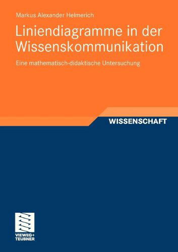 Cover for Markus Helmerich · Liniendiagramme in Der Wissenskommunikation: Eine Mathematisch-Didaktische Untersuchung (Paperback Book) [2012 edition] (2011)