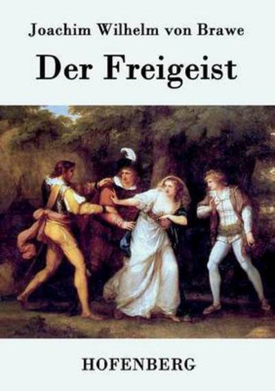 Der Freigeist - Joachim Wilhelm Von Brawe - Books - Hofenberg - 9783843034517 - March 3, 2015