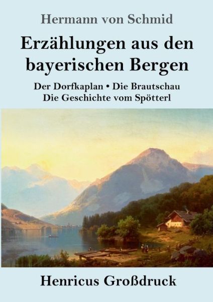 Cover for Hermann Von Schmid · Erzahlungen aus den bayerischen Bergen (Grossdruck) (Pocketbok) (2019)