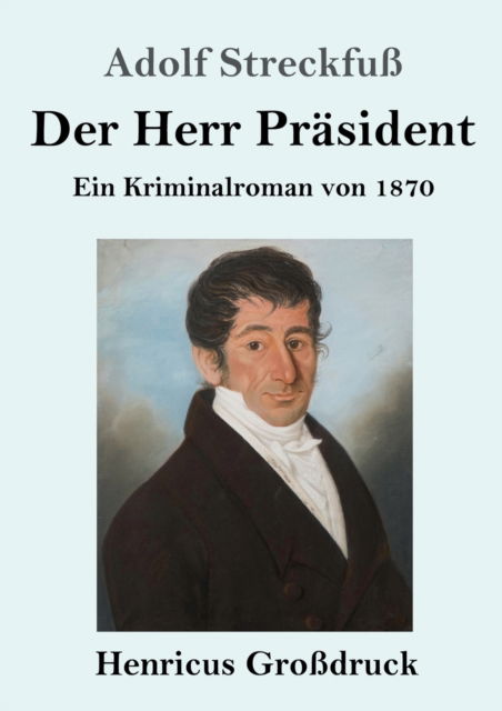 Cover for Adolf Streckfuß · Der Herr Prasident (Grossdruck) (Paperback Book) (2019)