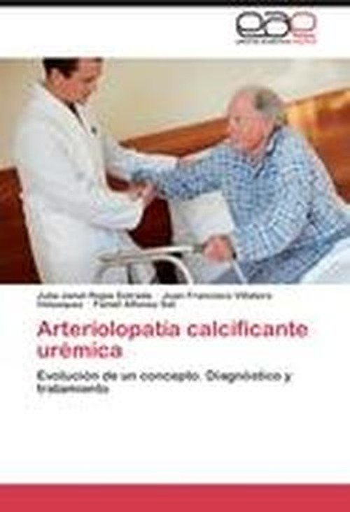 Arteriolopatía Calcificante Urémica: Evolución De Un Concepto. Diagnóstico Y Tratamiento - Famet Alfonso Sat - Libros - Editorial Académica Española - 9783848477517 - 7 de mayo de 2012