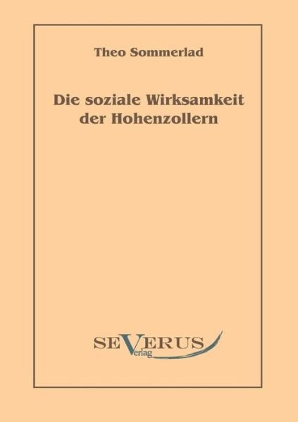 Cover for Theo Sommerlad · Die soziale Wirksamkeit der Hohenzollern (Paperback Bog) [German edition] (2011)