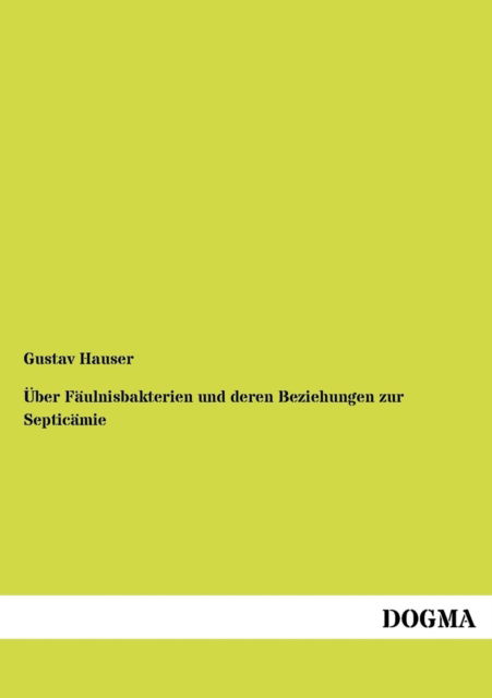 Cover for Gustav Hauser · UEber Faulnisbakterien und deren Beziehungen zur Septicamie (Paperback Book) [German, 1 edition] (2012)