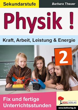 Cover for Barbara Theuer · Physik ! / Band 2: Kraft, Arbeit, Leistung &amp; Energie (Hardcover Book) (2015)