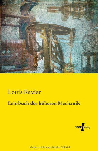 Lehrbuch Der Hoeheren Mechanik - Louis Ravier - Books - Vero Verlag GmbH & Company KG - 9783957380517 - November 19, 2019