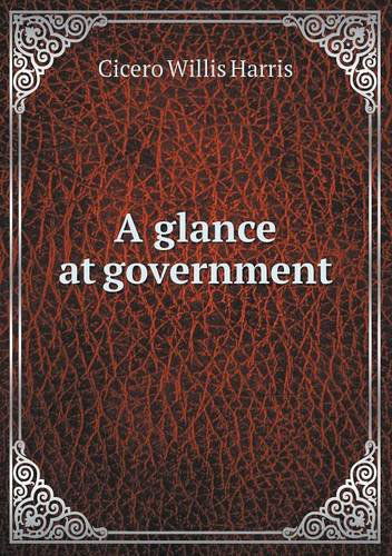 Cover for Cicero Willis Harris · A Glance at Government (Pocketbok) (2013)