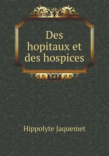 Cover for Hippolyte Jaquemet · Des Hopitaux et Des Hospices (Pocketbok) [French edition] (2014)