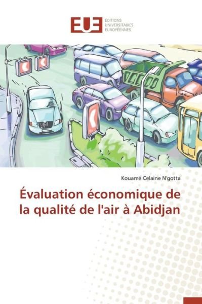 Cover for N\'gotta Kouame Celaine · Evaluation Economique De La Qualite De L'air a Abidjan (Paperback Book) (2018)