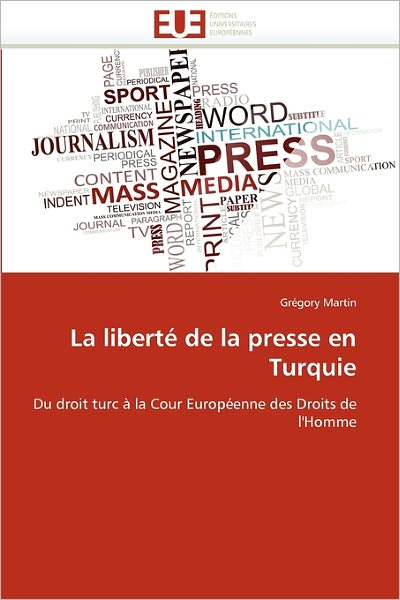 Cover for Grégory Martin · La Liberté De La Presse en Turquie: Du Droit Turc À La Cour Européenne Des Droits De L'homme (Paperback Book) [French edition] (2018)