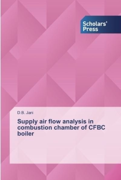 Cover for D B Jani · Supply air flow analysis in combustion chamber of CFBC boiler (Paperback Bog) (2019)