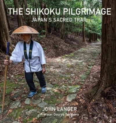 Cover for John Lander · The Shikoku Pilgrimage: Japan's Sacred Trail (Paperback Book) (2021)