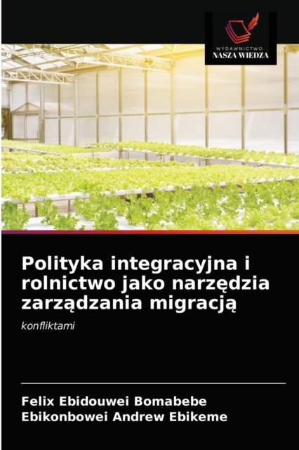 Cover for Felix Ebidouwei Bomabebe · Polityka integracyjna i rolnictwo jako narz?dzia zarz?dzania migracj? (Paperback Book) (2021)