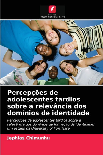 Percepcoes de adolescentes tardios sobre a relevancia dos dominios de identidade - Jephias Chimunhu - Books - Edicoes Nosso Conhecimento - 9786203644517 - April 30, 2021