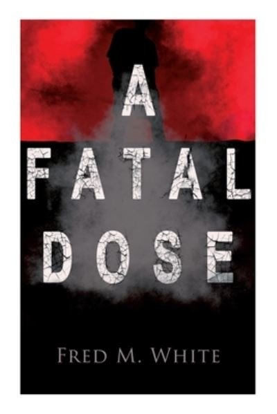 Cover for Fred M White · A Fatal Dose (Paperback Bog) (2020)