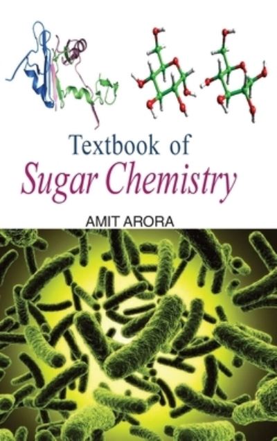 Textbook of Sugar Chemistry - Amit Arora - Books - Discovery Publishing Pvt.Ltd - 9788183568517 - April 1, 2011