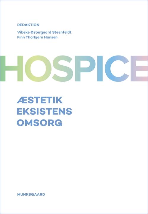 Cover for Vibeke Østergaard Steenfeldt; Anja Bihl-Nielsen; Regner Birkelund; Karen Marie Dalgaard; Lisbeth Due Madsen; Vibeke Graven; Lisbeth Halager; Finn Thorbjørn Hansen; Nanna Hauge Kristensen; Anne Charlotte Overgaard Hjorth; Karen Marie Kjeldsen; Kirsten Kopp · Hospice (Heftet bok) [1. utgave] (2017)