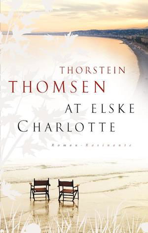 Cover for Thorstein Thomsen · At elske Charlotte (Indbundet Bog) [1. udgave] (2009)