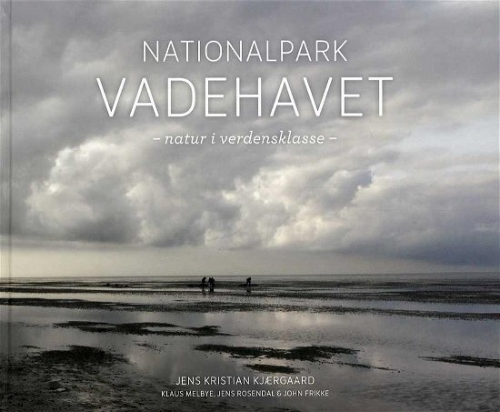 Cover for Jens Kristian Kjærgaard, Klaus Melbye, Jens Rosendal &amp; John Frikke · Nationalpark Vadehavet (Gebundesens Buch) [1. Ausgabe] (2015)