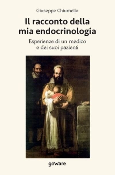 Cover for Giuseppe Chiumello · Il racconto della mia endocrinologia. Esperienze di un medico e dei suoi pazienti (Paperback Book) (2021)