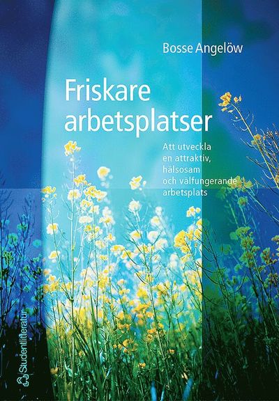 Cover for Bosse Angelöw · Friskare arbetsplatser - Att utveckla en attraktiv, hälsosam och välfungerande arbetsplats (Book) (2002)