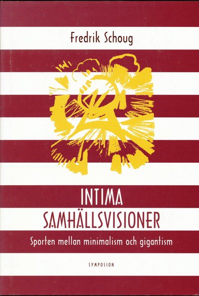 Cover for Fredrik Schoug · Intima samhällsvisioner : sporten mellan minimalism och gigantism (Bound Book) (1997)