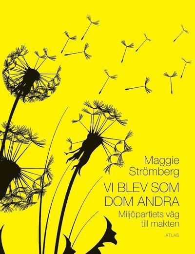Cover for Maggie Strömberg · Vi blev som dom andra : Miljöpartiets väg till makten (Bound Book) (2016)
