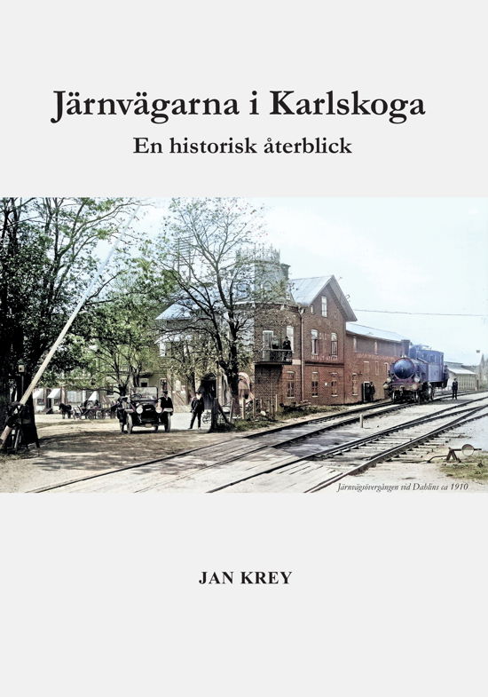 Cover for Jan Krey · Järnvägarna i Karlskoga. En historisk återblick (Indbundet Bog) (2024)