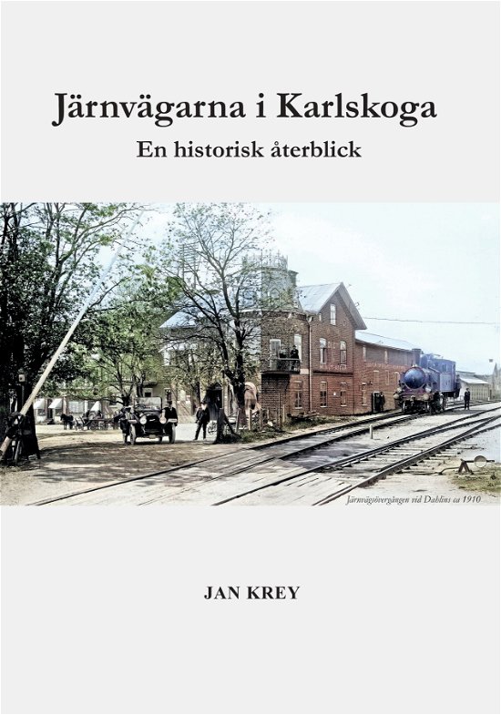 Cover for Jan Krey · Järnvägarna i Karlskoga. En historisk återblick (Inbunden Bok) (2024)