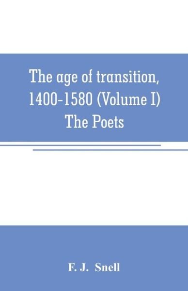 Cover for F J · The age of transition, 1400-1580 (Volume I) The Poets (Paperback Book) (2019)