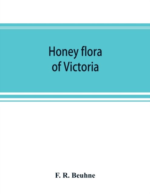 Cover for F R Beuhne · Honey flora of Victoria (Paperback Book) (2019)