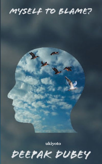 Myself to blame? - Deepak Dubey - Books - Ukiyoto Publishing - 9789354907517 - May 30, 2022