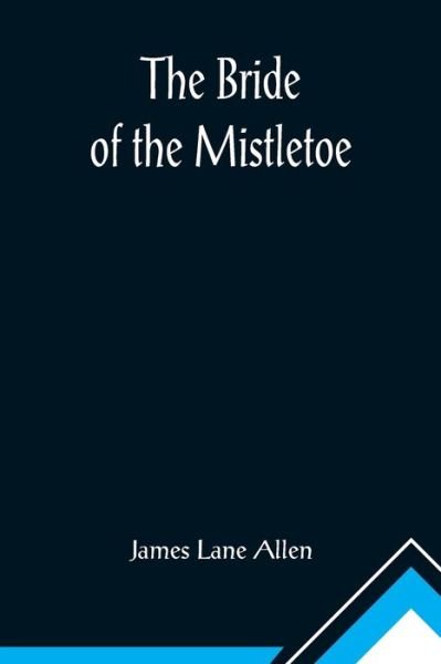 Cover for James Lane Allen · The Bride of the Mistletoe (Paperback Book) (2021)