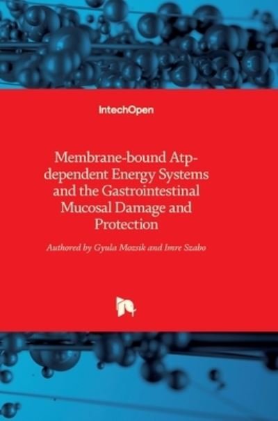 Membrane-bound Atp-dependent Energy Systems and the Gastrointestinal Mucosal Damage and Protection - Gyula Mozsik - Bøger - Intechopen - 9789535122517 - 9. marts 2016