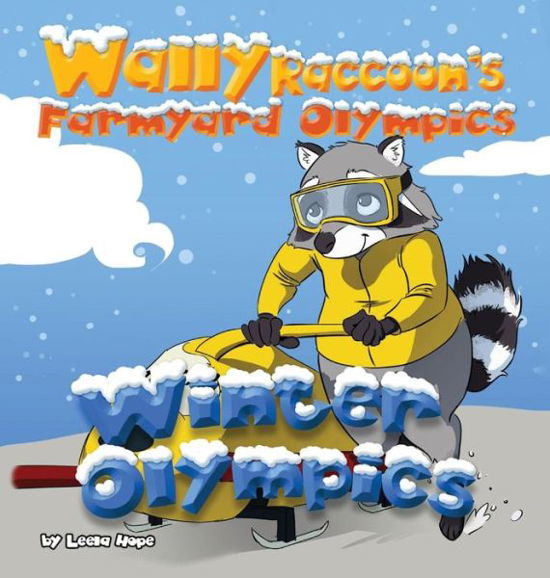 Leela Hope · Wally Raccoon's Farmyard Olympics - Winter Olympics (Hardcover Book) (2018)