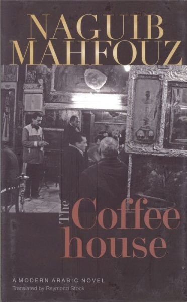 The Coffeehouse - Naguib Mahfouz - Bücher - The American University in Cairo Press - 9789774163517 - 30. Mai 2010