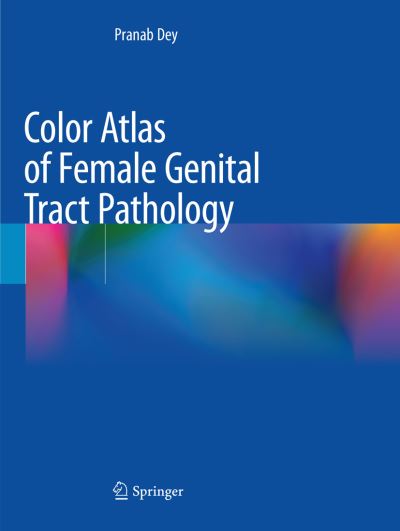Cover for Pranab Dey · Color Atlas of Female Genital Tract Pathology (Paperback Book) [Softcover Reprint of the Original 1st 2019 edition] (2019)