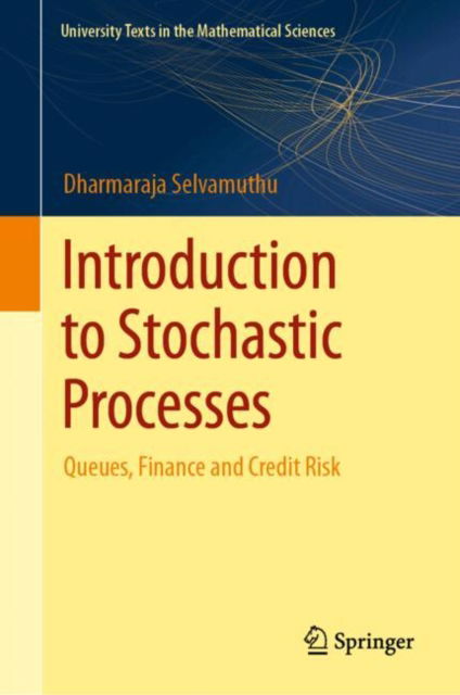 Introduction to Stochastic Processes: Queues, Finance, and Credit Risk - University Texts in the Mathematical Sciences - Dharmaraja Selvamuthu - Bøger - Springer Verlag, Singapore - 9789819761517 - 29. januar 2025