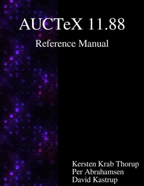 AUCTeX 11.88 Reference Manual - Per Abrahamsen - Books - Samurai Media Limited - 9789888381517 - November 11, 2015