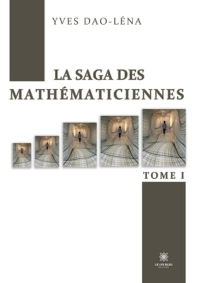 Cover for Dao-Lena Yves · La saga des mathematiciennes: Tome I (Pocketbok) (2022)